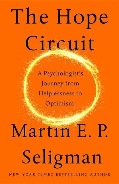 The Hope Circuit: A Psychologists Journey from Helplessness to Optimism