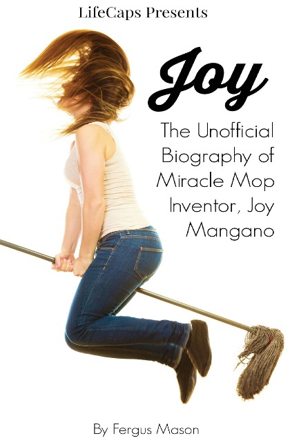 Joy: The Unofficial Biography of Miracle Mop Inventor, Joy Mangano