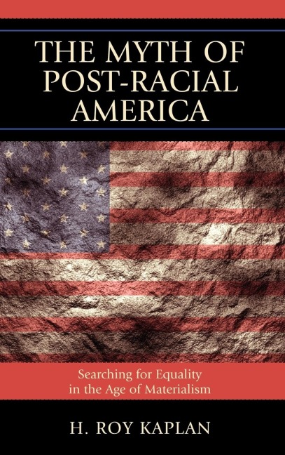 Myth of Post-Racial America: Searching for Equality in the Age of Materialism