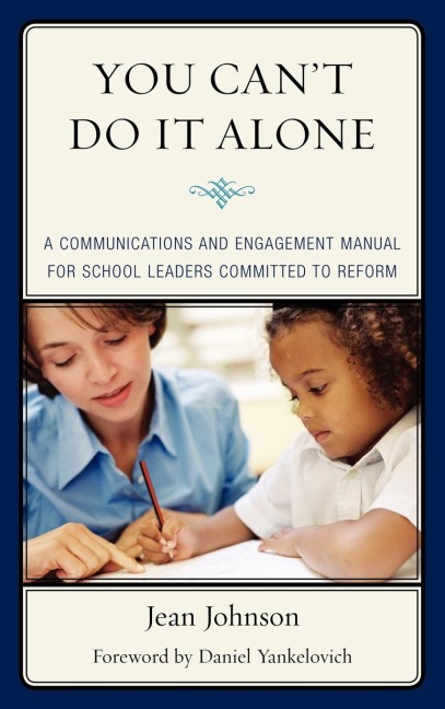 You Cant Do It Alone: A Communications and Engagement Manual for School Leaders Committed to Reform