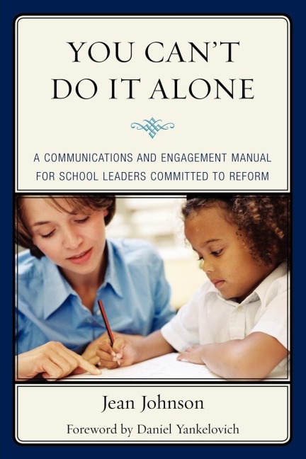 You Cant Do It Alone: A Communications and Engagement Manual for School Leaders Committed to Reform