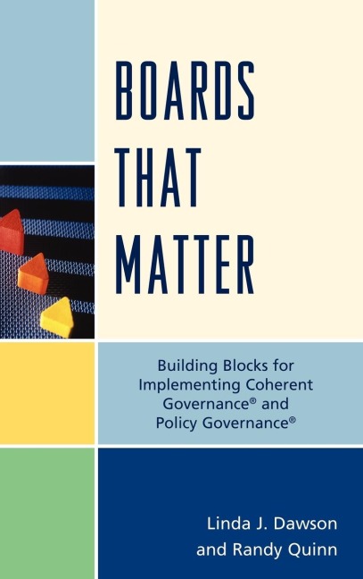 Boards that Matter: Building Blocks for Implementing Coherent Governance and Policy Governance