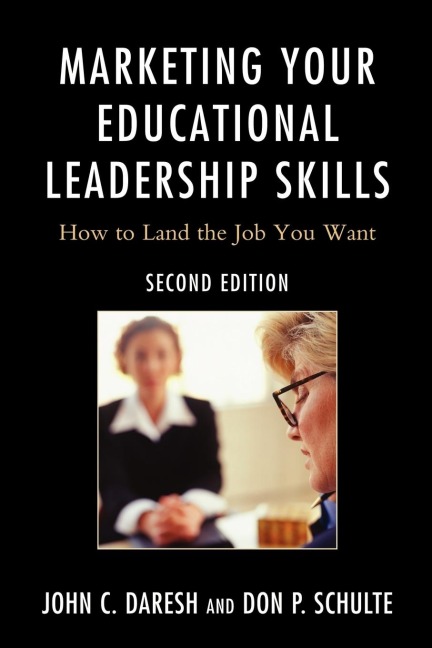 Marketing Your Educational Leadership Skills: How to Land the Job You Want