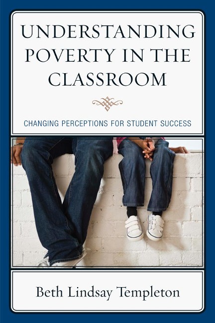 Understanding Poverty in the Classroom: Changing Perceptions for Student Success