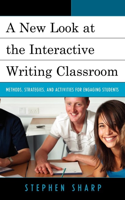 New Look at the Interactive Writing Classroom: Methods, Strategies, and Activities to Engage Students