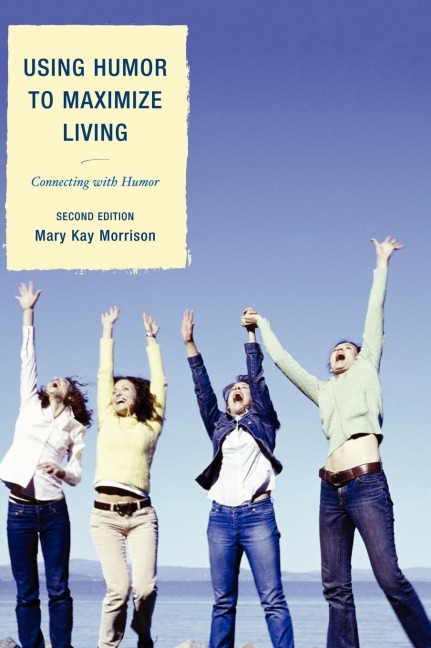 Using Humor to Maximize Living: Connecting With Humor