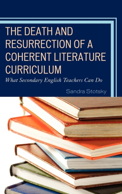 Death and Resurrection of a Coherent Literature Curriculum: What Secondary English Teachers Can Do