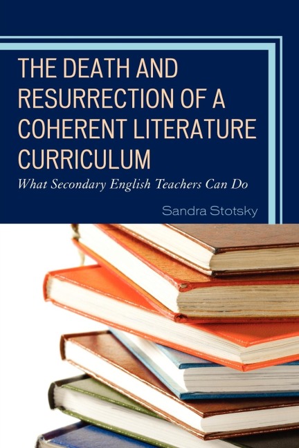 Death and Resurrection of a Coherent Literature Curriculum: What Secondary English Teachers Can Do