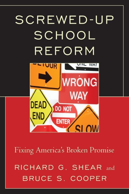 Screwed-Up School Reform: Fixing Americas Broken Promise