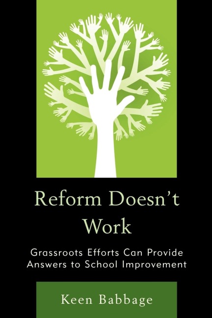Reform Doesnt Work: Grassroots Efforts Can Provide Answers to School Improvement