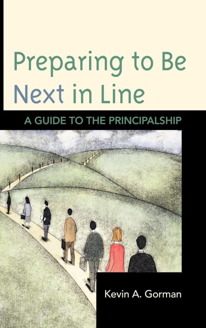 Preparing to Be Next in Line: A Guide to the Principalship