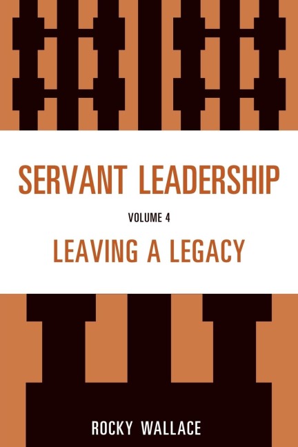 Servant Leadership: Leaving a Legacy