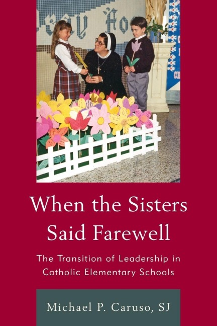 When the Sisters Said Farewell: The Transition of Leadership in Catholic Elementary Schools