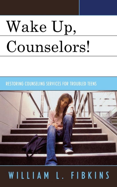 Wake Up Counselors!: Restoring Counseling Services for Troubled Teens
