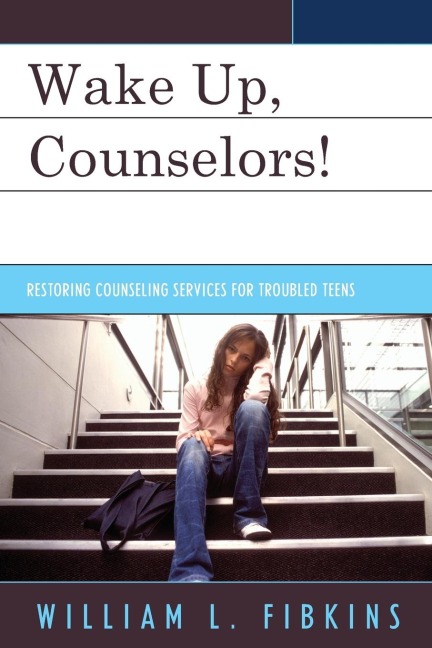 Wake Up Counselors!: Restoring Counseling Services for Troubled Teens