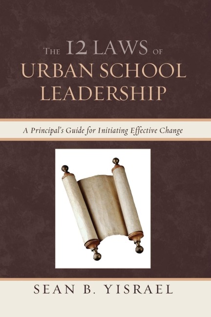 The 12 Laws of Urban School Leadership: A Principals Guide for Initiating Effective Change