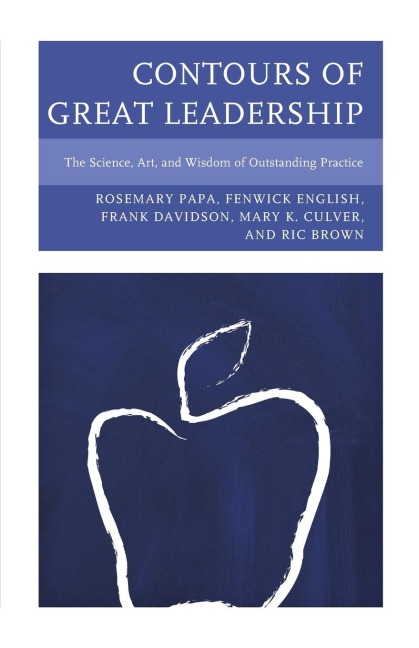 Contours of Great Leadership: The Science, Art, and Wisdom of Outstanding Practice