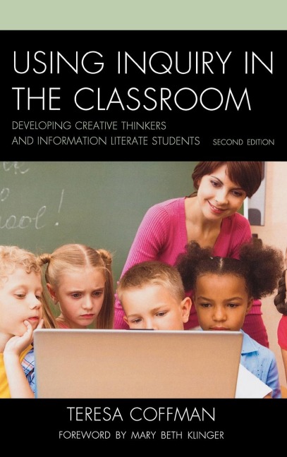 Using Inquiry in the Classroom: Developing Creative Thinkers and Information Literate Students