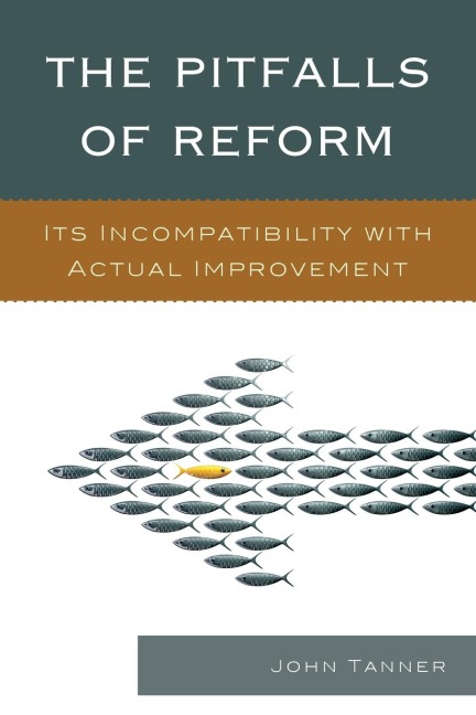 Pitfalls of Reform: Its Incompatibility with Actual Improvement