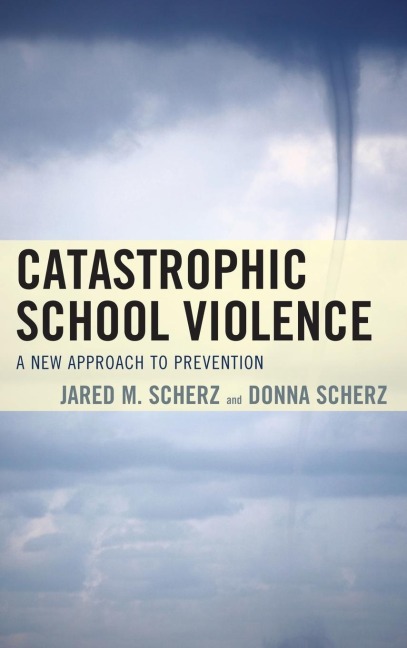 Catastrophic School Violence: A New Approach to Prevention