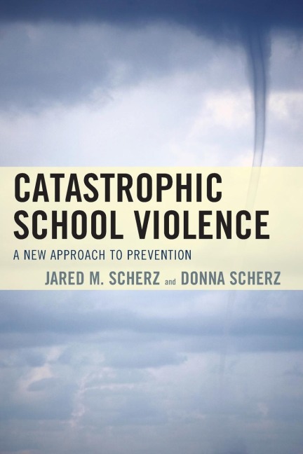 Catastrophic School Violence: A New Approach to Prevention