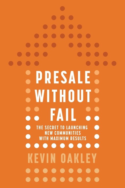 PreSale Without Fail: The Secret to Launching New Communities with Maximum Results