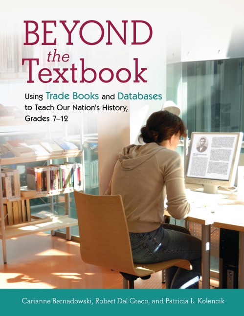 Beyond the Textbook: Using Trade Books and Databases to Teach Our Nations History, Grades 7âEUR12