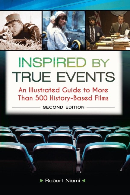 Inspired by True Events: An Illustrated Guide to More Than 500 History-Based Films