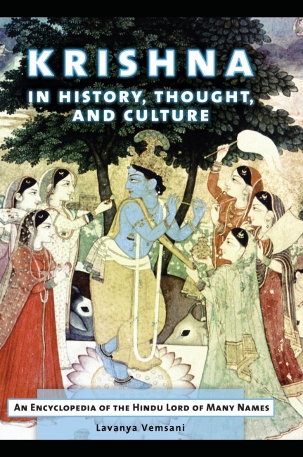 Krishna in History, Thought, and Culture: An Encyclopedia of the Hindu Lord of Many Names