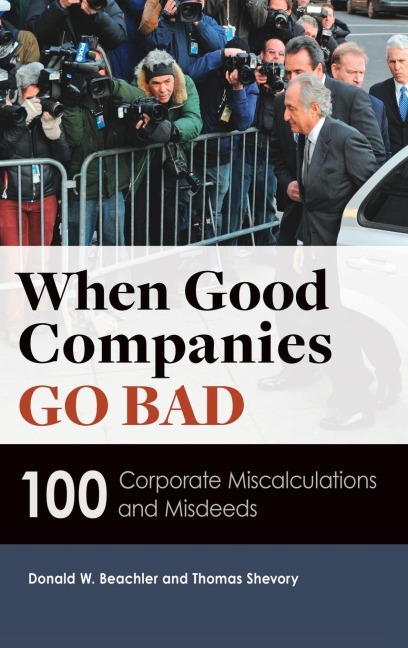 When Good Companies Go Bad: 100 Corporate Miscalculations and Misdeeds