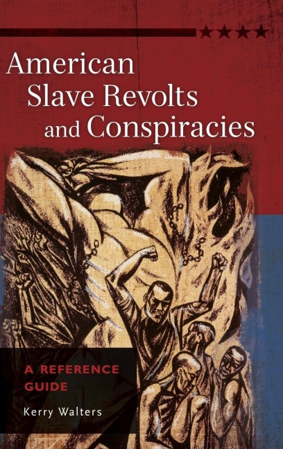 American Slave Revolts and Conspiracies: A Reference Guide
