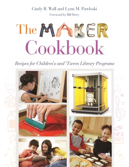 The Maker Cookbook: Recipes for Childrens and Tween Library Programs