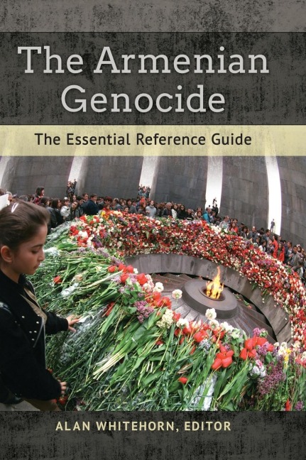 The Armenian Genocide: The Essential Reference Guide