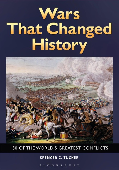 Wars That Changed History: 50 of the Worlds Greatest Conflicts