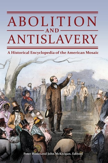 Abolition and Antislavery: A Historical Encyclopedia of the American Mosaic
