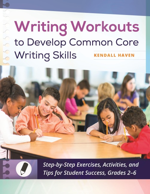 Writing Workouts to Develop Common Core Writing Skills: Step-by-Step Exercises, Activities, and Tips for Student Success, Grades 2âEUR6