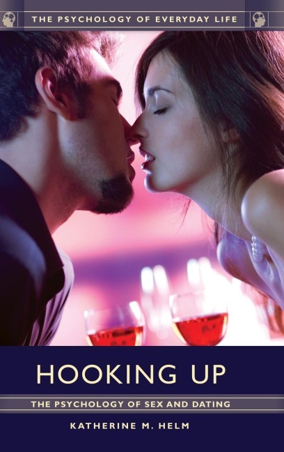 Hooking Up The Psychology of Sex and Dating