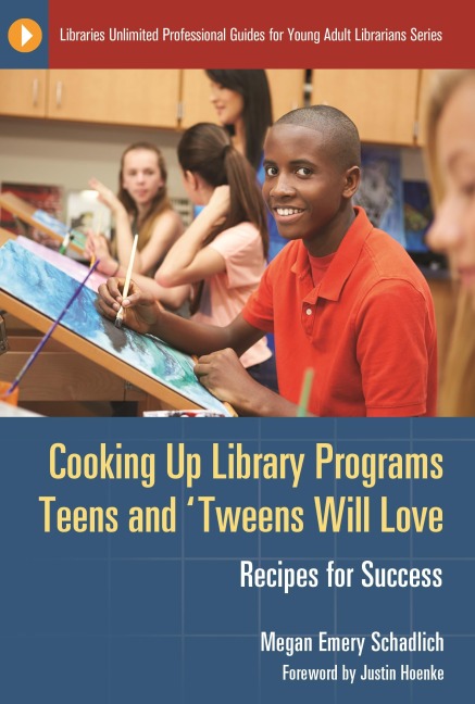 Cooking Up Library Programs Teens and Tweens Will Love: Recipes for Success