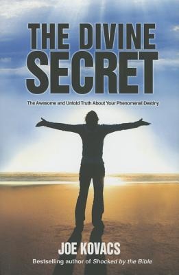 The Divine Secret: The Awesome and Untold Truth about Your Phenomenal Destiny