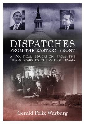 Dispatches from the Eastern Front: A Political Education from the Nixon Years to the Age of Obama