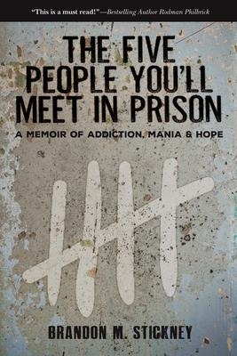 The Five People Youll Meet in Prison: A Memoir of Addiction, Mania & Hope