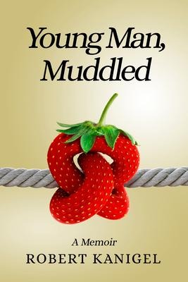 Young Man, Muddled: A Memoir