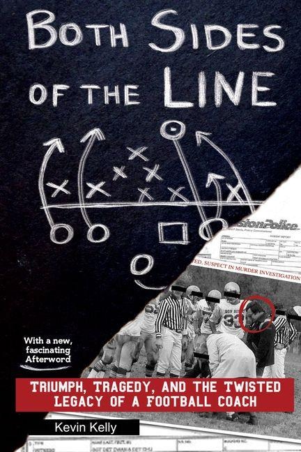 Both Sides of the Line: Triumph, Tragedy, and the Twisted Legacy of a Football Coach