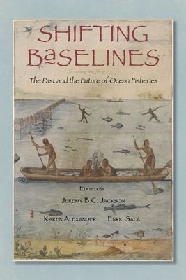 Shifting Baselines: The Past and the Future of Ocean Fisheries