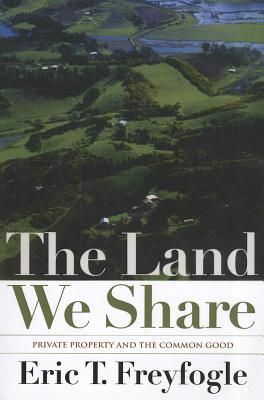 The Land We Share: Private Property and the Common Good