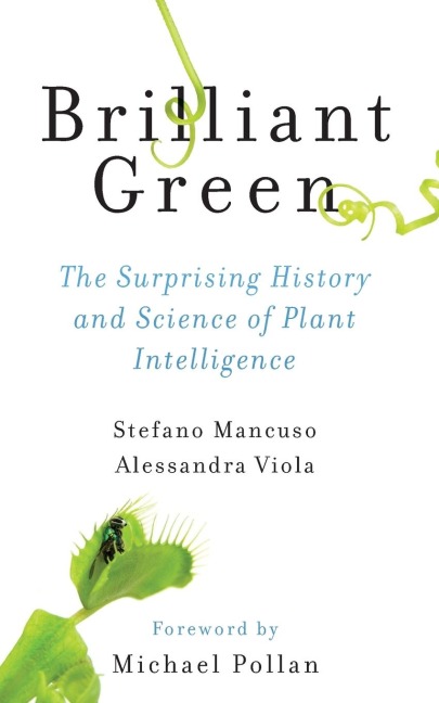 Brilliant Green: The Surprising History and Science of Plant Intelligence