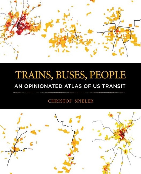 Trains, Buses, People: An Opinionated Atlas of US Transit