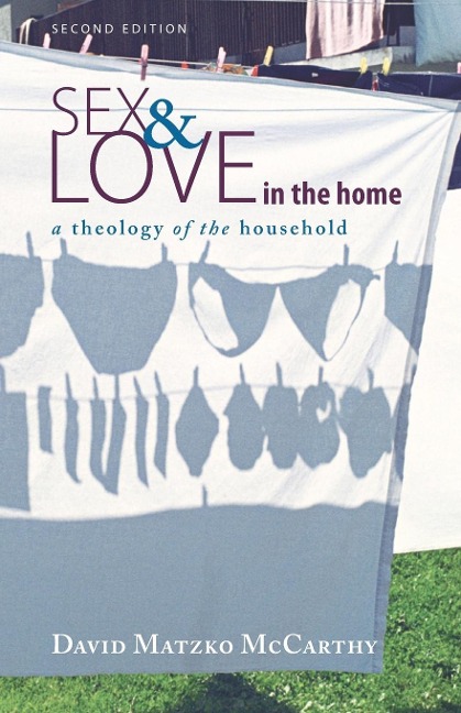 Sex and Love in the Home, Second Edition A Theology of the Household