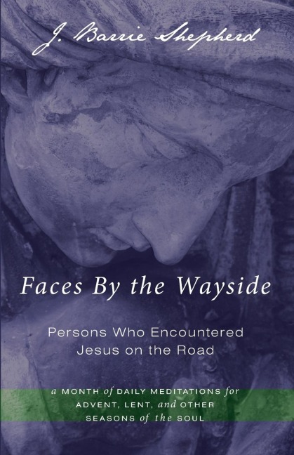 Faces By the Wayside-Persons Who Encountered Jesus on the Road