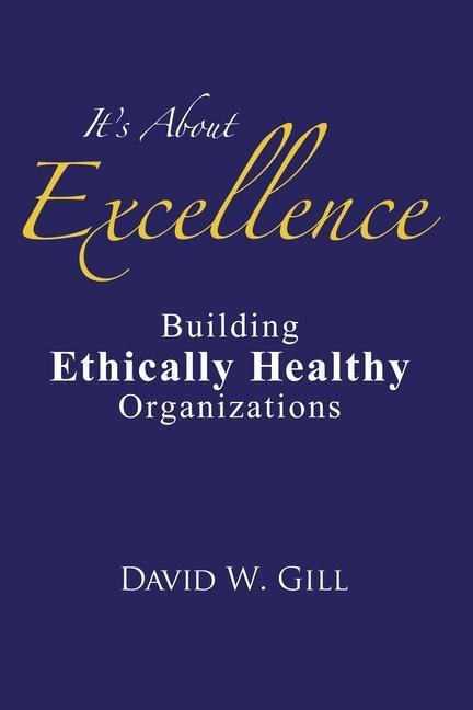Its about Excellence: Building Ethically Healthy Organizations